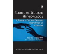 Science and Religious Anthropology: A Spiritually Evocative Naturalist Interpretation of Human Life (Ashgate Science and Religion)