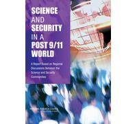 Science and Security in a Post 9/11 World : A Report Based on Regional Discussions Between the Science and Security Communities