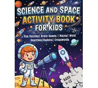 Science and Space Activity Book for Kids Ages 6-12: Over 100 Space-Themed Puzzles, Mazes, Word Searches, Spot the Difference, Sudoku, Coloring Pages, ... Fun Learning Activities for Young Astronauts