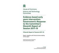 Science and Technology Committee 15th Report. Evidence-based early years intervention: Government’s Response to the Committee’s Eleventh Report of Session 2017-19 (House of Commons Paper) HC 1898