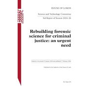 Science and Technology Committee 3rd Report. Rebuilding forensic science for criminal justice: an urgent need Volume 1. Report HL 256