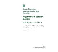 Science and Technology Committee 4th Report. Algorithms in decision-making Volume 1. Report (House of Commons Paper) HC 351
