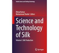 Science and Technology of Silk: Volume I: Silk Production (Textile Science and Clothing Technology)