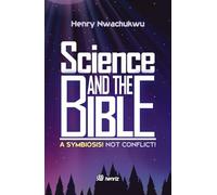 Science And The Bible: A Symbiosis! Not Conflict! (Christian Faith and Living)