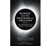 Science and the Doctrine of Creation - The Approaches of Ten Modern Theologians