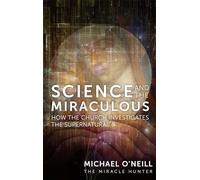 Science and the Miraculous: How the Church Investigates the Supernatural