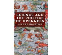 Science and the Politics of Openness : Here be Monsters