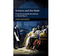 Science and the State: From the Scientific Revolution to World War II (New Approaches to the History of Science and Medicine)