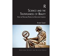 Science and the Truthfulness of Beauty: How the Personal Perspective Discovers Creation (Routledge Science and Religion Series)