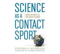 Science as a Contact Sport: Inside the Battle to Save Earth's Climate