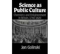 Science as Public Culture: Chemistry and Enlightenment in Britain, 1760-1820