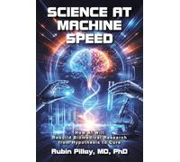 Science at Machine Speed: How AI Will Rebuild Biomedical Research from Hypothesis to Cure