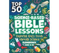 Science-Based Bible Lessons: Exploring God's Truth through Science (Top 50)