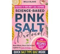 Science-Based Pink Salt Protocol: Matched to Your Body’s Salt Response for Faster, Lasting Results-With a Quick Salt Quiz & Tailored Recipes to Beat Bloat, Burn Fat & Feel Lighter in Just 14 Days