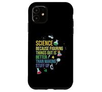 Science Because Figuring Things Out Because Science Meme Case for iPhone 11