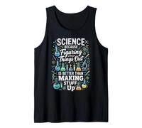 Science Because Figuring Things Out Better Making Stuff Up Tank Top