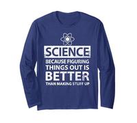 Science Because Figuring Things Out Is Better Funny Students Long Sleeve T-Shirt