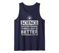 Science Because Figuring Things Out Is Better Funny Students Tank Top