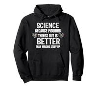 Science Because Figuring Things Out is Better Science Themed Pullover Hoodie