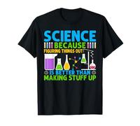 Science Because Figuring Things Out is Better T-Shirt