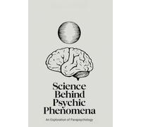 Science Behind Psychic Phenomena: An Exploration of Parapsychology