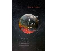 Science Between Myth and History : The Quest for Common Ground and Its Importance for Scientific Practice