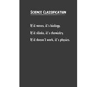 Science Classification If it moves its biology. If it stinks, its chemistry. If it doesnt work, its physics.: Nice Notebook For Chemistry