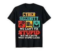 Science Coder Cyber Security WE Can't FIX Stupid Computer T-Shirt