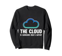 Science Coder THE CLOUD IS SOMEONE ELSES SERVER Computer Sweatshirt