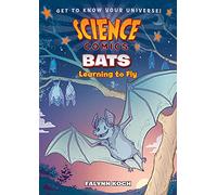 Science Comics: Bats: Learning to Fly