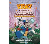 Science Comics: Computers: How Digital Hardware Works (Science Comics, 2)