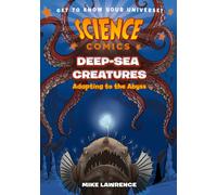Science Comics: Deep-Sea Creatures : Adapting to the Abyss