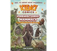 Science Comics: Prehistoric Mammals : From the Jurassic to the Ice Age