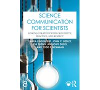 Science Communication for Scientists : Linking Strategy with Creativity, Practice, and Respect