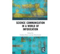 Science Communication in a World of Infoxication (Electronic Media Research Series)