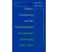 Science, Community, and the Transformation of American Philosophy, 1860-1930