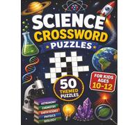 Science Crossword for Kids ages 10-12: 50 Super-Smart Puzzles Covering Space, Animals, Chemistry, and More! Master the Mysteries of Science! Fun and Educational! (Educational Kids Crossword Puzzles)