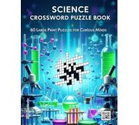 Science Crossword Puzzle Book: 60 Large Print Puzzles for Curious Minds | A Fun STEM Brain Game for Students, Teachers, and Lifelong Learners (The Ultimate Crossword Collection)