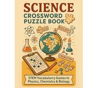 Science Crossword Puzzle Book: STEM Vocabulary Games in Physics, Chemistry & Biology: Educational Science Crossword Puzzles Covering Core Concepts in Physics, Chemistry, and Biology