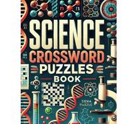 Science Crossword Puzzles Book: Unlock Your Knowledge with 45 Engaging Puzzles Across Physics, Chemistry, Biology, and More
