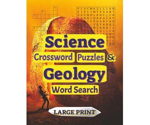 Science Crossword Puzzles & Geology Word Search: Large Print Activity Book for Adults and Seniors