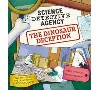 Science Detective Agency: The Dinosaur Deception : Can you solve the crime with forensic science?