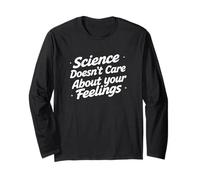 Science Doesn't Care About Your Feelings - Funny Science Long Sleeve T-Shirt