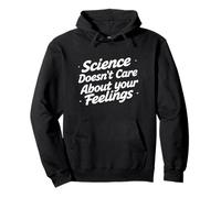 Science Doesn't Care About Your Feelings - Funny Science Pullover Hoodie