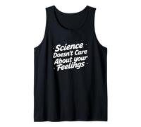 Science Doesn't Care About Your Feelings - Funny Science Tank Top