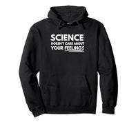 Science doesn't care about your feelings Pullover Hoodie