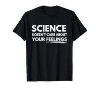 Science doesn't care about your feelings T-Shirt