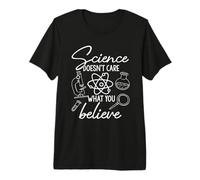 Science Doesn't Care What You Believe Premium T-Shirt