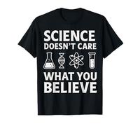 Science Doesn't Care What You Believe Pro-Science Scientist T-Shirt