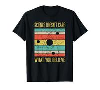 Science Doesn't Care What You Believe Pro Science T-Shirt